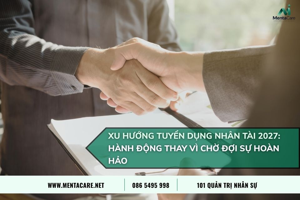 Xu Hướng Tuyển Dụng Nhân Tài 2026: Hành Động Thay Vì Chờ Đợi Sự Hoàn Hảo